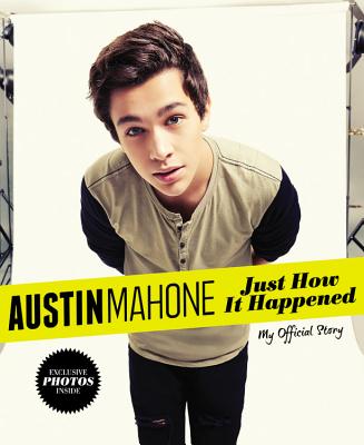 Austin Mahone: Just How It Happened: My Official Story - Mahone, Austin