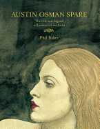 Austin Osman Spare: The Life & Legend of London's Lost Artist