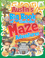 Austin's Big Book of Illustrated Maze Adventures: A Personalised Book of Maze Puzzles for Kids Age 4-8 With Named Puzzle Pages