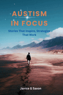 Austism In Focus: Stories That Inspire, Strategies That work
