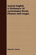 Austral English a Dictionary of Australasian Words Phrases and Usages