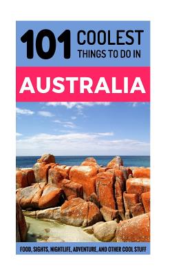 Australia: 101 Coolest Things to Do in Australia - Coolest Things, 101