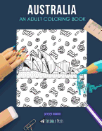 Australia: AN ADULT COLORING BOOK: An Australia Coloring Book For Adults