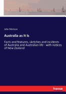 Australia as It Is: Facts and features, sketches and incidents of Australia and Australian life - with notices of New Zealand