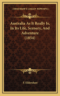 Australia as It Really Is, in Its Life, Scenery, and Adventure (1854)