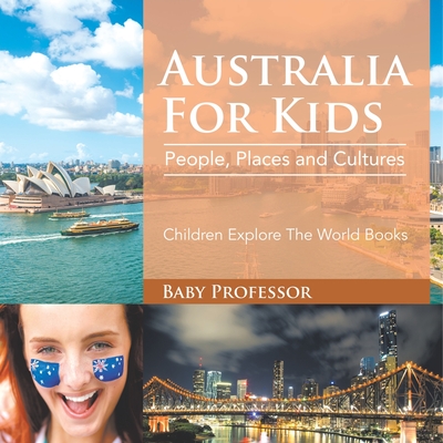 Australia For Kids: People, Places and Cultures - Children Explore The World Books - Baby Professor