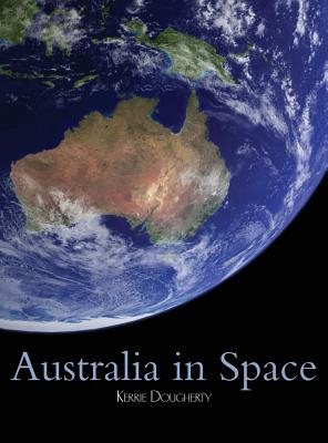 Australia in Space: A History of a Nation's Involvement - Dougherty, Kerrie A