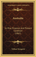 Australia: Its Rise, Progress, and Present Condition (1861)