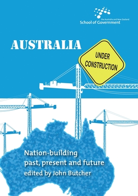 Australia Under Construction: Nation-Building, Past, Present and Future - Butcher, John (Editor)