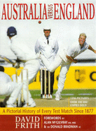 Australia versus England: a Pictorial History of Every Test Match since 1877: A Pictorial History of Every Test Match since 1877 - Frith, David