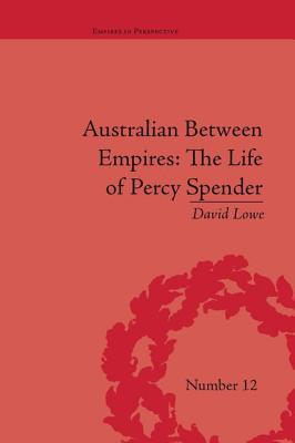 Australian Between Empires: The Life of Percy Spender - Lowe, David