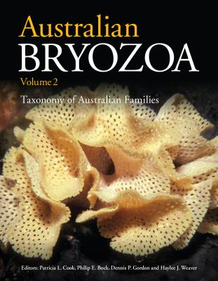 Australian Bryozoa Volume 2: Taxonomy of Australian Families - Cook, Patricia (Editor), and Bock, Philip (Editor), and Gordon, Dennis (Editor)