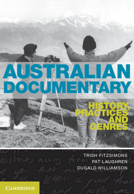 Australian Documentary: History, Practices and Genres - FitzSimons, Trish, and Laughren, Pat, and Williamson, Dugald