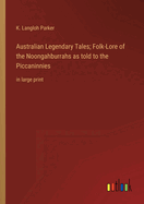 Australian Legendary Tales; Folk-Lore of the Noongahburrahs as told to the Piccaninnies: in large print