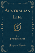 Australian Life (Classic Reprint)