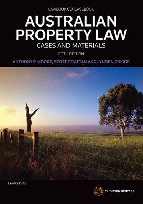 Australian Property Law: Cases and Materials Fifth Edition - Moore, Anthony, and Grattan, Scott, and Griggs, Lynden