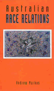 Australian Race Relations, 1788-1993 - Markus, Andrew