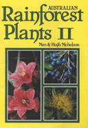 Australian Rainforest Plants: in the Forest & in the Garden: Vol II