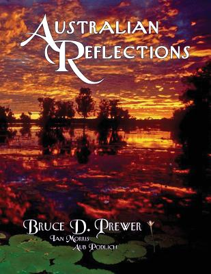 Australian Reflections - Prewer, Bruce David, and Morris, Ian (Photographer), and Podlich, Aub
