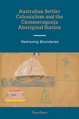 Australian Settler Colonialism and the Cummeragunja Aboriginal Station: Redrawing Boundaries - 