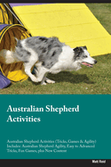 Australian Shepherd Activities Australian Shepherd Activities (Tricks, Games & Agility) Includes: Australian Shepherd Agility, Easy to Advanced Tricks, Fun Games, plus New Content