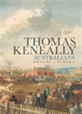 Australians: Origins to Eureka - Keneally, Thomas
