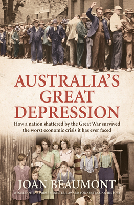 Australia's Great Depression: How a nation shattered by the Great War survived the worst economic crisis it has ever faced - Beaumont, Joan