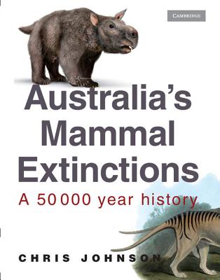 Australia's Mammal Extinctions: A 50 000 Year History - Johnson, Chris