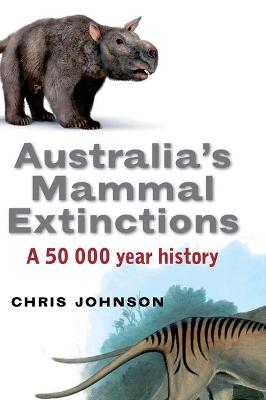 Australia's Mammal Extinctions - Johnson, Chris, Ma, MD