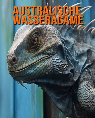 Australische Wasseragame: Buch mit erstaunlichen Fotos und lustigen Fakten f?r Kinder - Hession, Kathi