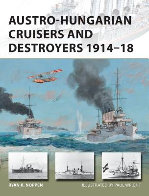 Austro-Hungarian Cruisers and Destroyers 1914-18 - Noppen, Ryan K.
