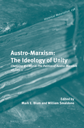 Austro-Marxism: The Ideology of Unity. Volume II: Changing the World: The Politics of Austro-Marxism