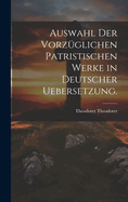 Auswahl Der Vorzuglichen Patristischen Werke in Deutscher Uebersetzung.
