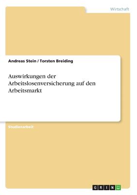 Auswirkungen Der Arbeitslosenversicherung Auf Den Arbeitsmarkt - Breiding, Torsten, and Stein, Andreas