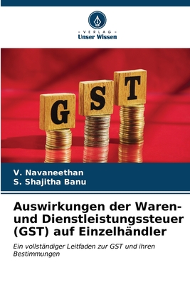 Auswirkungen der Waren- und Dienstleistungssteuer (GST) auf Einzelh?ndler - Navaneethan, V, and Shajitha Banu, S