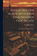 Auszug Aus Der Alten, Mittleren Und Neueren Geschichte: ALS Leitfaden Und Zu Repetitionen.