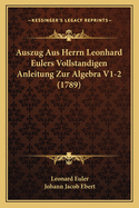 Auszug Aus Herrn Leonhard Eulers Vollstandigen Anleitung Zur Algebra V1-2 (1789)