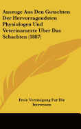 Auszuge Aus Den Gutachten Der Hervorragendsten Physiologen Und Veterinararzte Uber Das Schachten (1887)