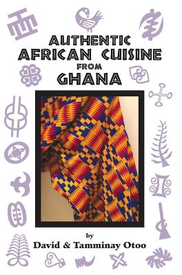 Authentic African Cuisine from Ghana - Otoo, David, and Otoo, Tamminay