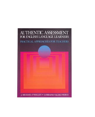 Authentic Assessment for English Language Learners - O'Malley, J, and Pierce, Lorraine