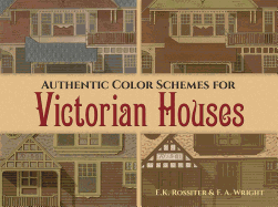 Authentic Color Schemes for Victorian Houses: Comstock's Modern House Painting, 1883