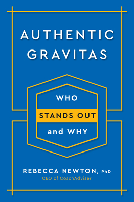 Authentic Gravitas: Who Stands Out and Why - Newton, Rebecca