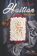 Authentic Haitian Recipes: A Complete Cookbook of Island-Style Dish Ideas!