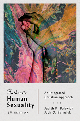 Authentic Human Sexuality: An Integrated Christian Approach - Balswick, Judith K, and Balswick, Jack O