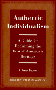 Authentic Individualism: A Guide for Reclaiming the Best of America's Heritage