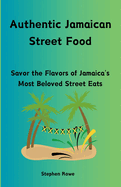 Authentic Jamaican Street Food: Savor the Flavors of Jamaica's Most Beloved Street Eats