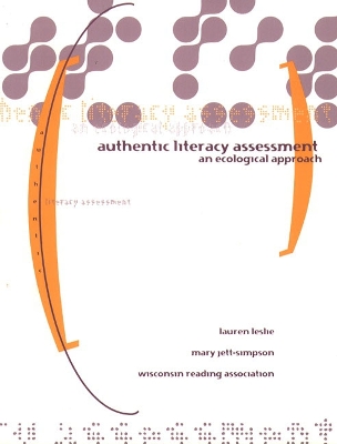 Authentic Literacy Assessment - Leslie, Lauren, and Wisconsin State Reading Association Staf, and Jett-Simpson, Mary