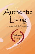 Authentic Living: Creating the Life You Want