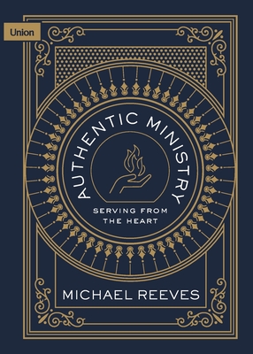 Authentic Ministry: Serving from the Heart - Reeves, Michael