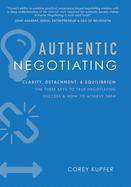 Authentic Negotiating: Clarity, Detachment, & Equilibrium the Three Keys to True Negotiating Success & How to Achieve Them
